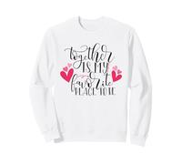 Together is My Favorite Place to Be - Love and Heart Theme Sweatshirt