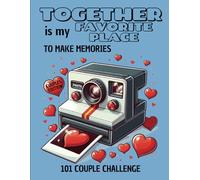 TOGETHER is my FAVORITE PLACE TO MAKE MEMORIES: 101 Couple Challenge to spend time together. Couple Edition. To revitalize the relationship