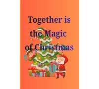 Together is the magic of Christmas.: Cherish the Moments, Capture the Memories, and Feel the Christmas Magic