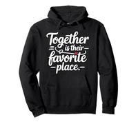 Together Is Their Favourite Place Family Love Quote Pullover Hoodie