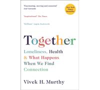 Together : Loneliness, Health and What Happens When We Find Connection