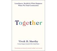 Together: Loneliness, Health and What Happens When We Find Connection