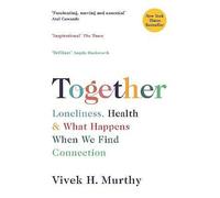 Together: Loneliness, Health and What Happens When We Find Connection by...