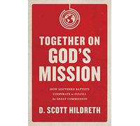 Together on God's Mission: How Southern Baptists Cooperate to Fulfill the Great Commission
