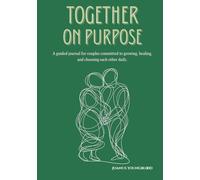 Together On Purpose: A guided journal for couples committed to growing, healing, and choosing each other daily.