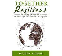 Together Resilient: Building Community in the Age of Climate Disruption
