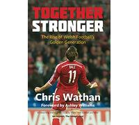 Together Stronger: The Rise of Welsh Football's Golden Generation