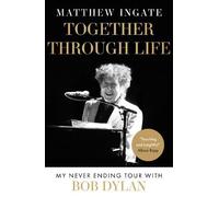 Together Through Life: My Never Ending Tour With Bob Dylan