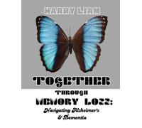 TOGETHER THROUGH MEMORY LOSS: Navigating Alzheimer’s And Dementia