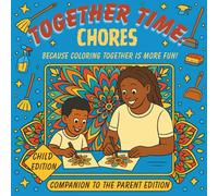 Together Time: Chores Child Edition: Mindful Mandalas and Chore-Themed Coloring Pages for Kids and Parents to Learn, Laugh, and Bond Together. ... responsibility! (Together Time Coloring)
