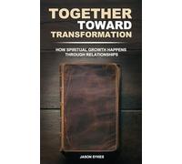 Together Toward Transformation: How Spiritual Growth Happens Through Relationships