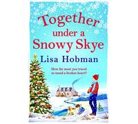 Together Under A Snowy Skye: Escape to the Isle of Skye for a festive, romantic read from Lisa Hobman (The Skye Collection)