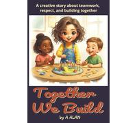 Together We Build: A creative story about teamwork, respect, and building together (Bright Minds)