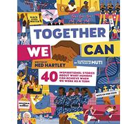 Together We Can: 40 inspirational stories about what humans can achieve when we work as a team