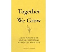 Together We Grow: A Parent & Child Journal for Emotions, Affirmations & Gratitude