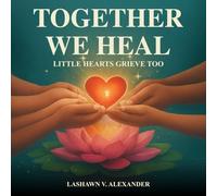 Together We Heal; Little Hearts Grieve Too!