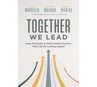Together We Lead: How Principals and Instructional Coaches Team Up for Lasting Impact (A Partnership Guide for Principals and Instructional Coaches)