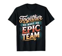 Together We Make an Epic Team Office Teamwork |- T-Shirt