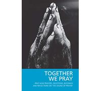 Together We Pray: Pray Now Prayers, Devotions, Blessings and Reflections on 'The Sound of Prayer'