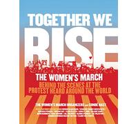 Together We Rise: Behind the Scenes at the Protest Heard Around the World