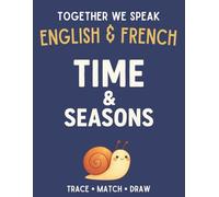 Together We Speak: Time & Seasons - Learn, Trace, Color, Flashcards, & More | English & French Workbook for Kids (First Words in English & French)