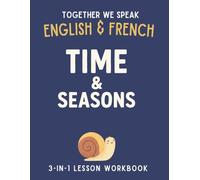 Together We Speak: Time & Seasons - Learn, Trace, Color, Flashcards, & More | English & French Workbook for Kids (Together We Speak English & French)