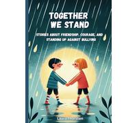Together We Stand - Stories About Friendship, Courage, and Standing Up Against Bullying: Children's Book About Bullying and Courage