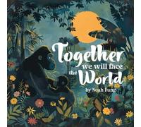 Together We Will Face The World: A Heartfelt Children's Picture Book about Love and Support through Everyday Adventures