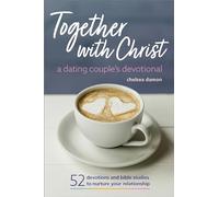 Together with Christ: A Dating Couples Devotional: 52 Devotions and Bible Studies to Nurture Your Relationship