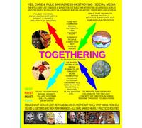 TOGETHERING: Rebuild what we have LOST; Refound selves on people not TOOLS;: Stop hiding from SELF; CURE & RULE Socialness-Destroying "Social Media"