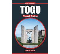 Togo Travel Guide 2025-2026: Culture, Local Cuisine, Must-See Attractions, and Travel Itineraries for Lomé and the Regions of West Africa