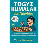 Togyz Kumalak for Newbies: The Step-by-step Beginner's Guide to Kazakhstan's Ancient Strategy Board Game