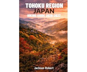 Tohoku Region Japan Hiking Guide 2026-2027: Expert Trail Navigation, Gear Tips, Itineraries, Maps, and Cultural Insights for Every Hiker