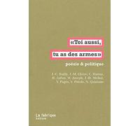 "Toi aussi, tu as des armes": Poésie et politique