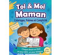 Toi et moi maman: Mon Livre de coloriages pour MAMAN et MOI - A partir de 8 ans, cahier de coloriages - Cahier de coloriage en duo (maman & fils) avec poèmes et souvenirs à créer (Coloriages en duo)