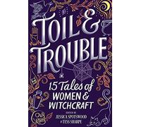 Toil & Trouble: 15 Tales of Women & Witchcraft