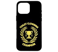 Toilet Clogging Champ Funny Ridiculous Humor Case for iPhone 16 Pro Max