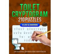 Toilet Cryptograms: 210 Funny Toilet-Themed Cryptoquip Cryptogram Puzzles With Hidden Jokes and Quotes to Decode for Relaxation, Laughs, and Daily Brain Training (With Hints and Solutions)