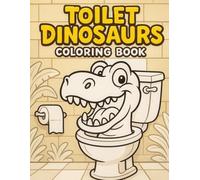 Toilet Dinosaurs: Dinosaur Coloring Book for Adults Kids - Funny Dinos inside of Toilets