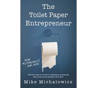 Toilet Paper Entrepreneur: The tell-it-like-it-is guide to cleaning up in business, even if you are at the end of your roll.