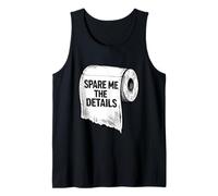 Toilet Paper Joke Humor Spare me the Details Tank Top