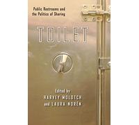 Toilet: Public Restrooms and the Politics of Sharing: 1 (NYU Series in Social and Cultural Analysis)