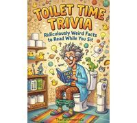 Toilet Time Trivia: Ridiculously Weird, Wild & Useless Facts to Read During Bathroom Breaks | Funny Random Knowledge, Bizarre Science, Strange History & Mind-Blowing 400+ facts