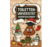 Toiletten-Universität - Der witzigste Adventskalender fürs Klo: 24 Tage voller kurioser Fakten, Rätsel, Fun Knowledge & Bad-Humor für dein stilles Örtchen