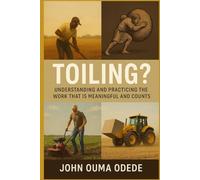 Toiling?: Understanding And Practicing The Work That Is Meaningful And Counts