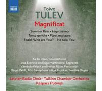 Latvian Radio Choir/Putnins - Toivo Tulev: Magnificat, Summer Rain, Legatissimo, Tanto gentille, Flow my tears, I said Who are You