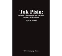 Tok Pisin: Speaking, Understanding, and Narration Level 0-2 (ILR Aligned) (Speak & Understand: Melanesia Series)