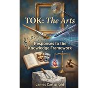 TOK: The Arts: Responses to the Knowledge Framework (Mastering IB Theory of Knowledge)