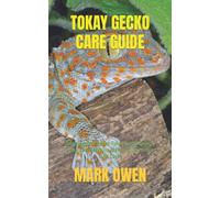TOKAY GECKO CARE GUIDE: Amazing Fact About Tokay Gecko House, Feed, Temperature, Behavior, Breeding And Care