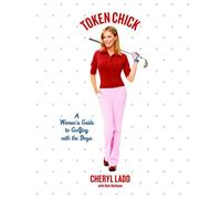 Token Chick: A Woman's Guide to Golfing With the Boys